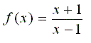 f (x) = (x +1) / (x-1)