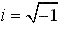 imaginary unit : i = sqrt(-1)
